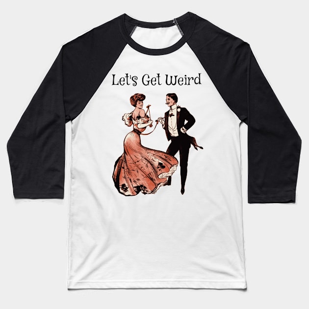 Let's Get Weird Vintage Victorian Era Dancers Strange Dream Gift Baseball T-Shirt by twizzler3b